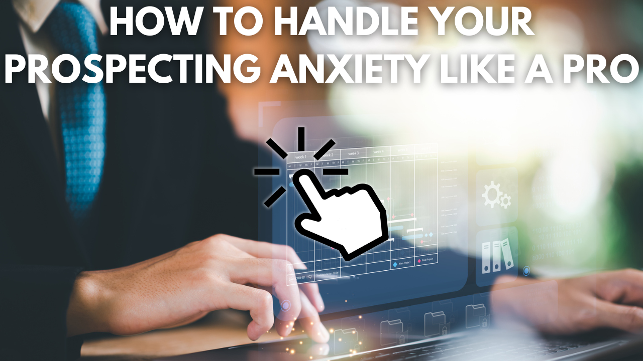 How To Handle Your Prospecting Anxiety Like a Pro